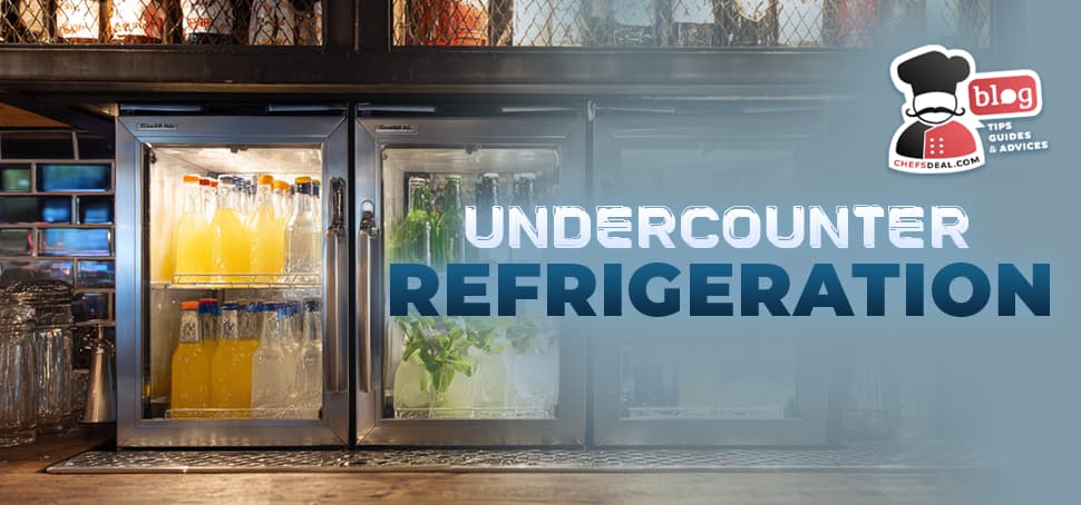 Undercounter Refrigeration: Optimize Your Commercial Kitchen Efficiency